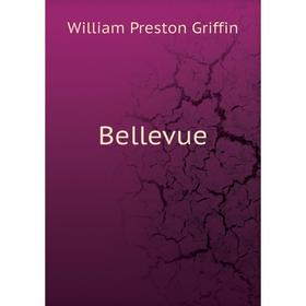 

Книга Bellevue. William Preston Griffin