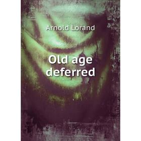 

Книга Old age deferred