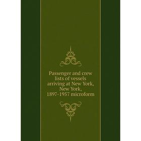 

Книга Passenger and crew lists of vessels arriving at New York, New York, 1897-1957 microform