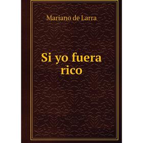 

Книга Si yo fuera rico. Mariano de Larra