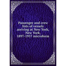 

Книга Passenger and crew lists of vessels arriving at New York, New York, 1897-1957 microform