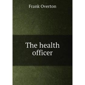 

Книга The health officer. Frank Overton