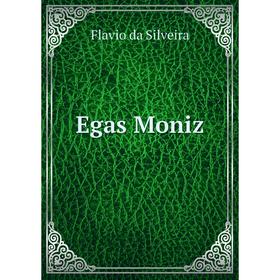 

Книга Egas Moniz. Flavio da Silveira