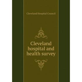 

Книга Cleveland hospital and health survey. Cleveland Hospital Council
