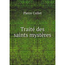 

Книга Traité des saints mystères. Pierre Collet