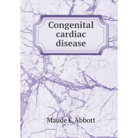 

Книга Congenital cardiac disease. Maude E. Abbott