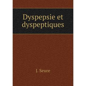 

Книга Dyspepsie et dyspeptiques. J. Seure