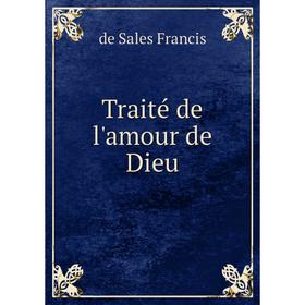 

Книга Traité de l'amour de Dieu. de Sales Francis