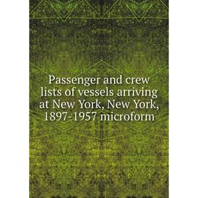

Книга Passenger and crew lists of vessels arriving at New York, New York, 1897-1957 microform