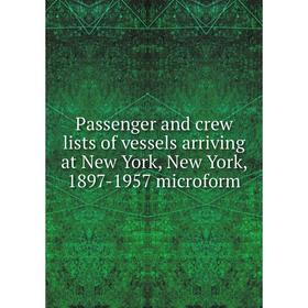 

Книга Passenger and crew lists of vessels arriving at New York, New York, 1897-1957 microform