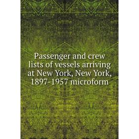 

Книга Passenger and crew lists of vessels arriving at New York, New York, 1897-1957 microform