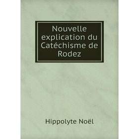 

Книга Nouvelle explication du Catéchisme de Rodez