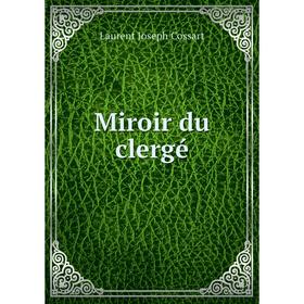 

Книга Miroir du clergé
