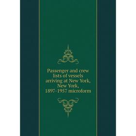 

Книга Passenger and crew lists of vessels arriving at New York, New York, 1897-1957 microform