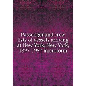 

Книга Passenger and crew lists of vessels arriving at New York, New York, 1897-1957 microform