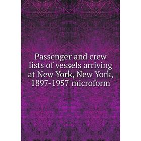 

Книга Passenger and crew lists of vessels arriving at New York, New York, 1897-1957 microform