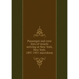 

Книга Passenger and crew lists of vessels arriving at New York, New York, 1897-1957 microform