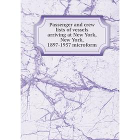 

Книга Passenger and crew lists of vessels arriving at New York, New York, 1897-1957 microform