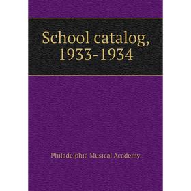 

Книга School catalog, 1933 - 1934. Philadelphia Musical Academy