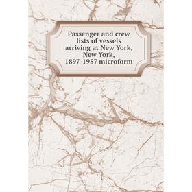 

Книга Passenger and crew lists of vessels arriving at New York, New York, 1897-1957 microform