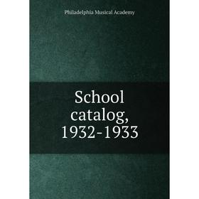

Книга School catalog, 1932 - 1933. Philadelphia Musical Academy