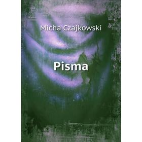 

Книга Pisma. Micha Czajkowski