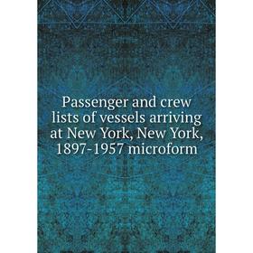 

Книга Passenger and crew lists of vessels arriving at New York, New York, 1897-1957 microform