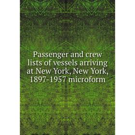 

Книга Passenger and crew lists of vessels arriving at New York, New York, 1897-1957 microform