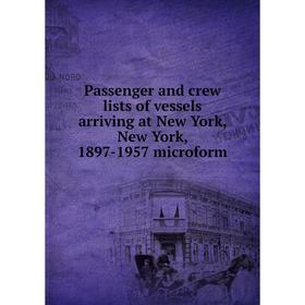 

Книга Passenger and crew lists of vessels arriving at New York, New York, 1897-1957 microform