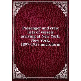 

Книга Passenger and crew lists of vessels arriving at New York, New York, 1897-1957 microform