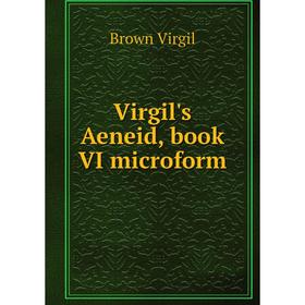 

Книга Virgil's Aeneid, book VI microform. Brown Virgil