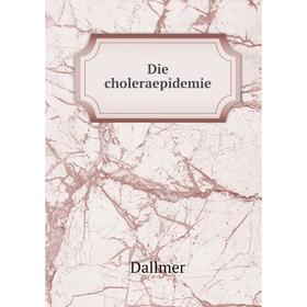 

Книга Die choleraepidemie. Dallmer