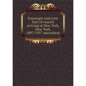 

Книга Passenger and crew lists of vessels arriving at New York, New York, 1897-1957 microform