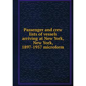

Книга Passenger and crew lists of vessels arriving at New York, New York, 1897-1957 microform
