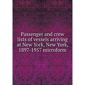 

Книга Passenger and crew lists of vessels arriving at New York, New York, 1897-1957 microform