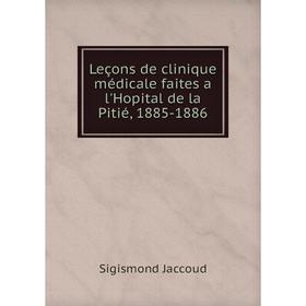 

Книга Leçons de clinique médicale faites a l'Hopital de la Pitié, 1885-1886