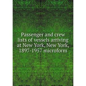 

Книга Passenger and crew lists of vessels arriving at New York, New York, 1897-1957 microform