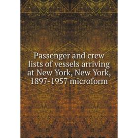 

Книга Passenger and crew lists of vessels arriving at New York, New York, 1897-1957 microform