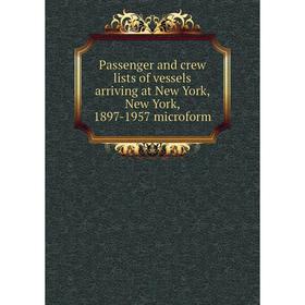 

Книга Passenger and crew lists of vessels arriving at New York, New York, 1897-1957 microform