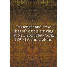 

Книга Passenger and crew lists of vessels arriving at New York, New York, 1897-1957 microform