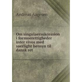 

Книга Om singulaersukcession i formuerettigheder inter vivos med saerlight hensyn til dansk ret