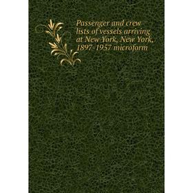 

Книга Passenger and crew lists of vessels arriving at New York, New York, 1897-1957 microform