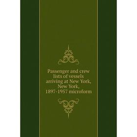 

Книга Passenger and crew lists of vessels arriving at New York, New York, 1897-1957 microform