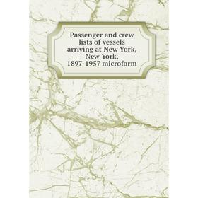 

Книга Passenger and crew lists of vessels arriving at New York, New York, 1897-1957 microform