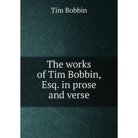 

Книга The works of Tim Bobbin, Esq. in prose and verse. Tim Bobbin