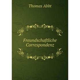 

Книга Freundschaftliche Correspondenz. Thomas Abbt