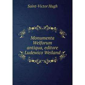 

Книга Monumenta Welforum antiqua, editore Ludewico Weiland