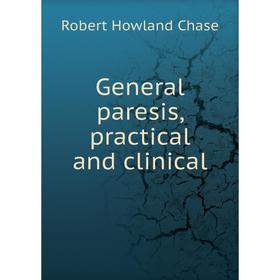 

Книга General paresis, practical and clinical. Robert Howland Chase