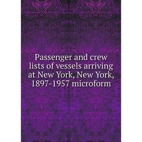 

Книга Passenger and crew lists of vessels arriving at New York, New York, 1897-1957 microform