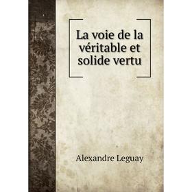 

Книга La voie de la véritable et solide vertu